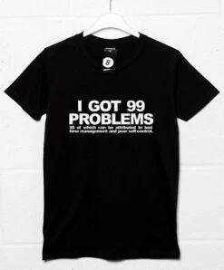 99 Self-Inflicted Problems T-Shirt