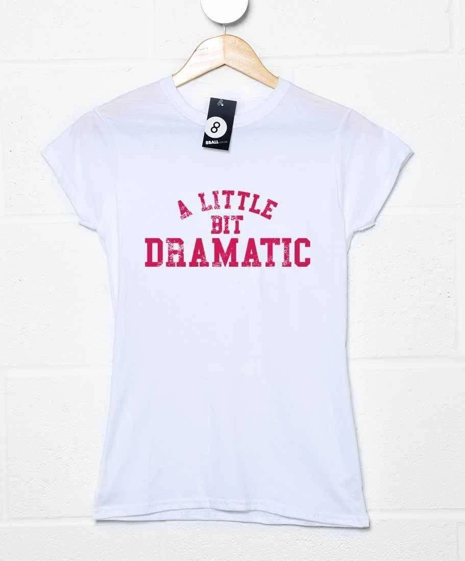 A Little Bit Dramatic Womens Style T-Shirt 3 A Little Bit Dramatic Womens Style T-Shirt