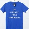 Already Tired Tomorrow T-Shirt 1 Already Tired Tomorrow T-Shirt -Maria Sales Store Already Tired Tomorrow T Shirt For Men 8Ball 8768