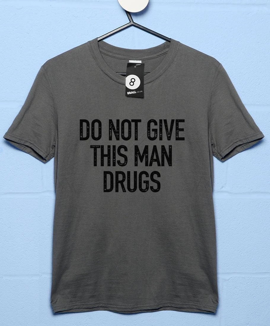 Do Not Give This Man Drugs T-Shirt 4 Do Not Give This Man Drugs T-Shirt - Image 2