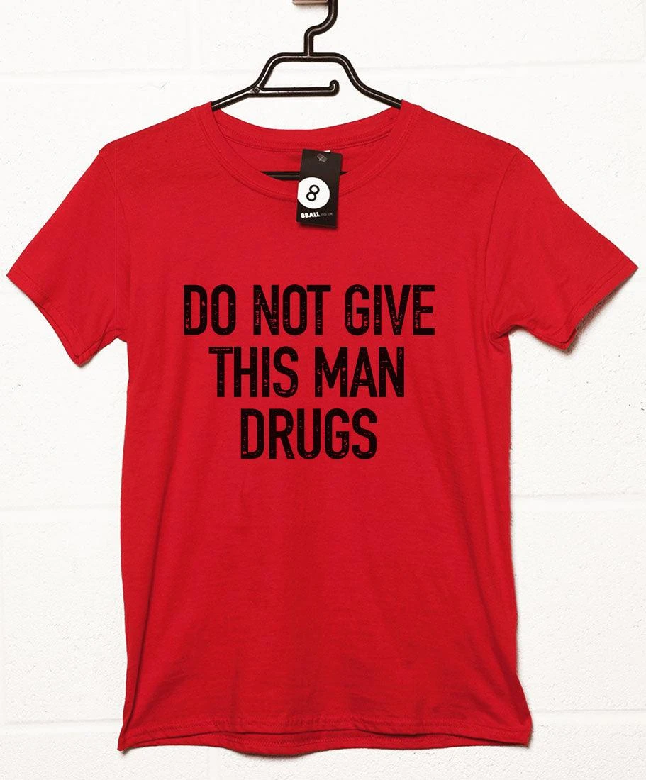 Do Not Give This Man Drugs T-Shirt 5 Do Not Give This Man Drugs T-Shirt - Image 3