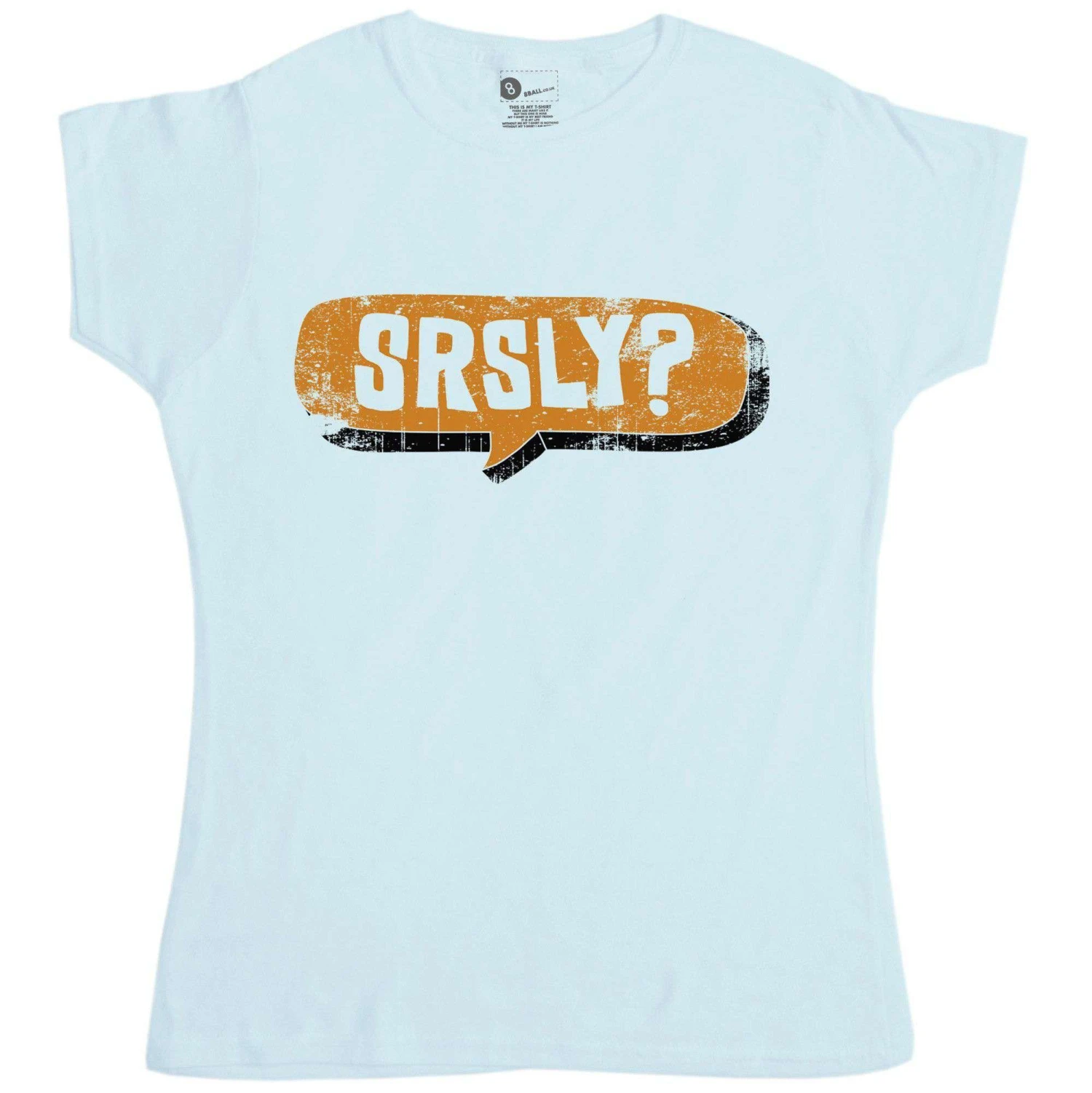 Funny Slogan SRSLY? Womens Fitted T-Shirt 3 Funny Slogan SRSLY? Womens Fitted T-Shirt