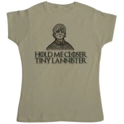 Hold Me Closer Tiny Lannister Womens Style T-Shirt