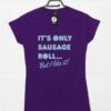 I Like Sausage Roll Womens T-Shirt -Maria Sales Store I Like Sausage Roll Womens T Shirt 8Ball 2755