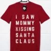 I Saw Mommy Kissing Santa Claus Christmas Slogan T-Shirt
