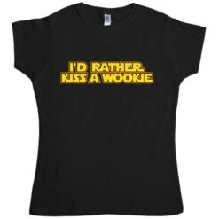I'd Rather Kiss A Wookie Womens T-Shirt