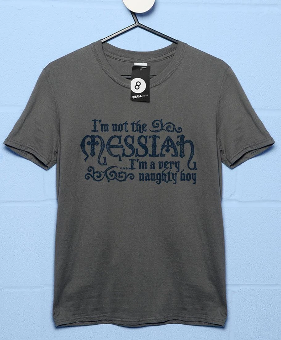 I'm Not The Messiah I'm A Naughty Boy T-Shirt 3 I'm Not The Messiah I'm A Naughty Boy T-Shirt