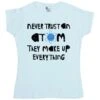 Nerd Geek Science Never Trust An Atom T-Shirt For Women 2 Nerd Geek Science Never Trust An Atom T-Shirt For Women -Maria Sales Store Nerd Geek Science Never Trust An Atom T Shirt for Women 8Ball 1540