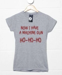 Now I Have A Machine Gun Fitted Womens T-Shirt