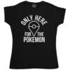 Only Here For The Pokemon Womens T-Shirt -Maria Sales Store Only Here For The Pokemon Womens T Shirt 8Ball 3206