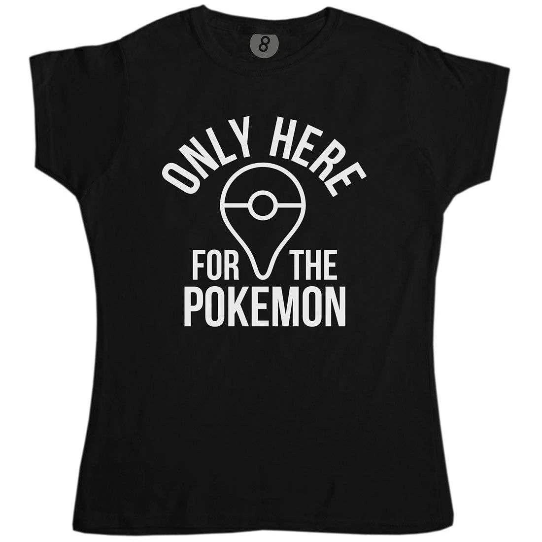 Only Here For The Pokemon Womens T-Shirt 3 Only Here For The Pokemon Womens T-Shirt