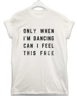 Only When I'm Dancing Lyric Quote T-Shirt