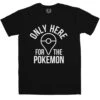 Only Here For The Pokemon T-Shirt 1 Only Here For The Pokemon T-Shirt -Maria Sales Store Only here for the Pokemon Graphic T Shirt For Men 8Ball 5086