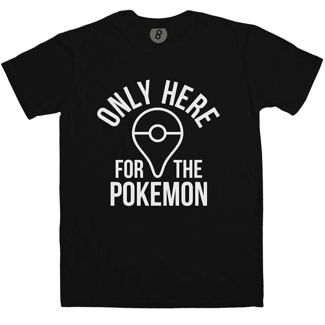 Only Here For The Pokemon T-Shirt 3 Only Here For The Pokemon T-Shirt
