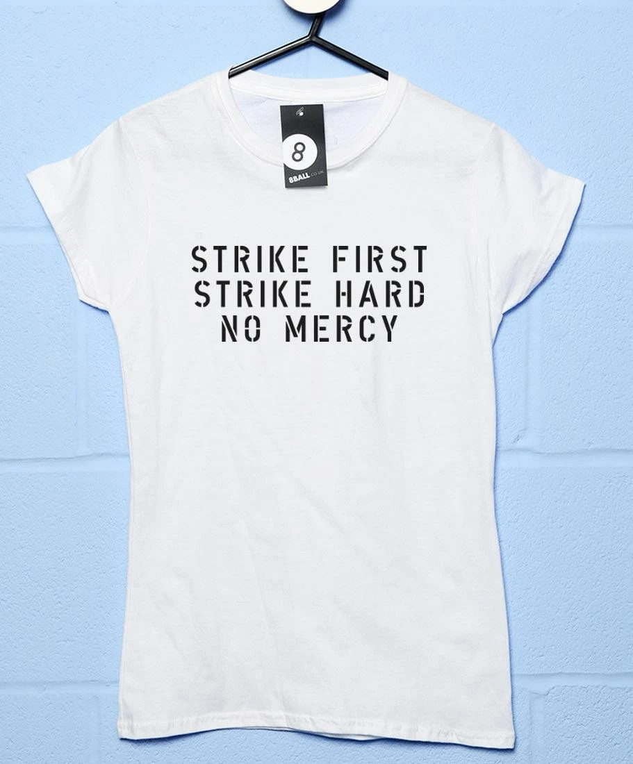 Strike First Strike Hard No Mercy Womens Style T-Shirt 5 Strike First Strike Hard No Mercy Womens Style T-Shirt - Image 3