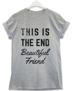 This Is The End Beautiful Friend Lyric Quote T-Shirt