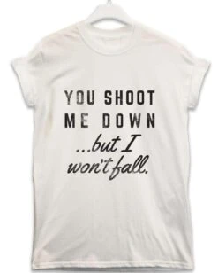 You Shoot Me Down Lyric Quote T-Shirt
