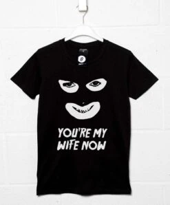 You're My Wife Now T-Shirt