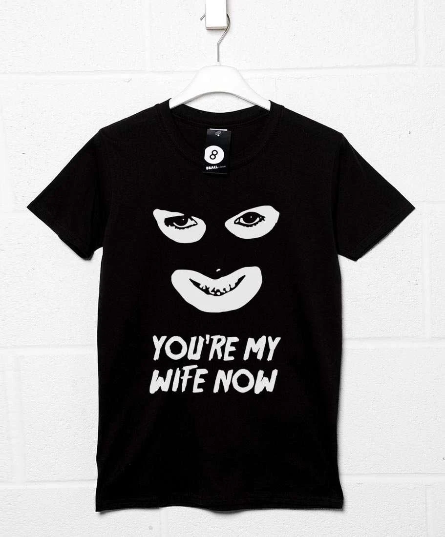 You're My Wife Now T-Shirt 3 You're My Wife Now T-Shirt