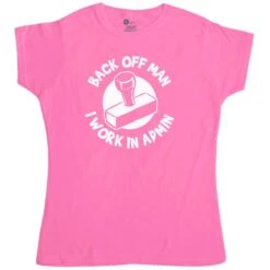 Back Off Man I Work In Admin Funny Womens Style T-Shirt
